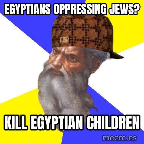 Scumbag God meme: Egyptians oppressing jews? / kill egyptian children