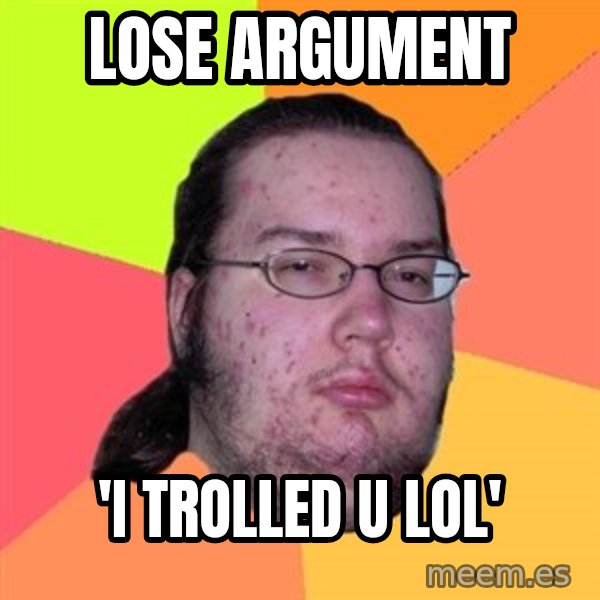 Butthurt Dweller meme: lose argument / 'i trolled u lol'