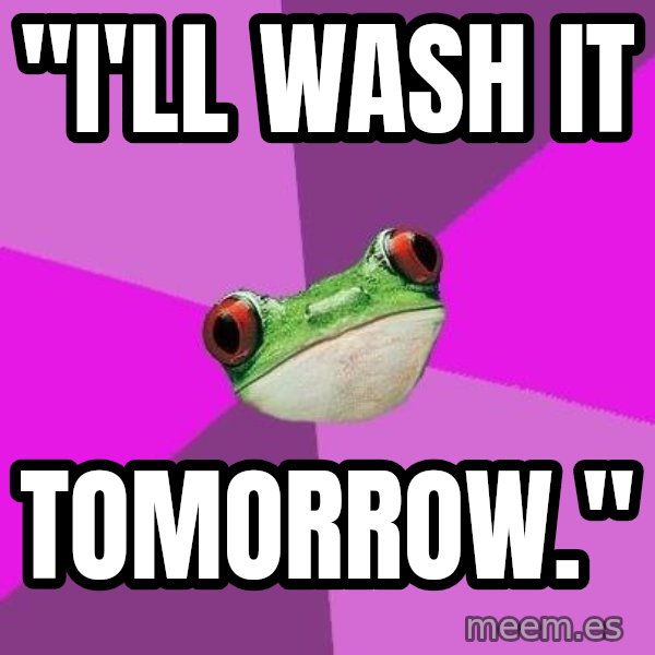 Foul Bachelorette Frog meme: "I'll wash it / Tomorrow."