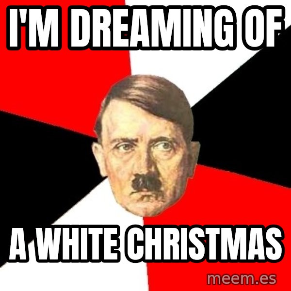 Advice Hitler meme: i'm dreaming of / a white christmas