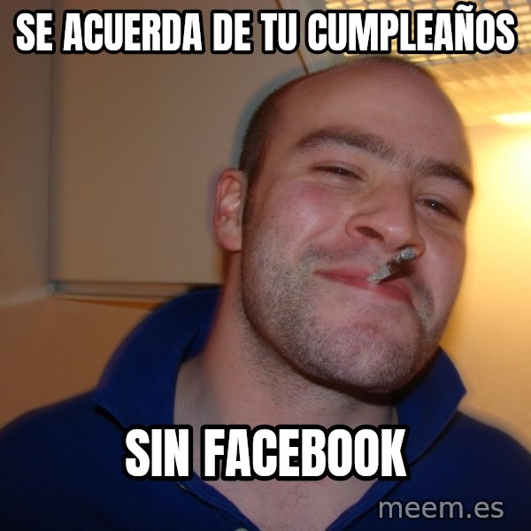 Good Guy Greg meme: se acuerda de tu cumpleaños / sin facebook