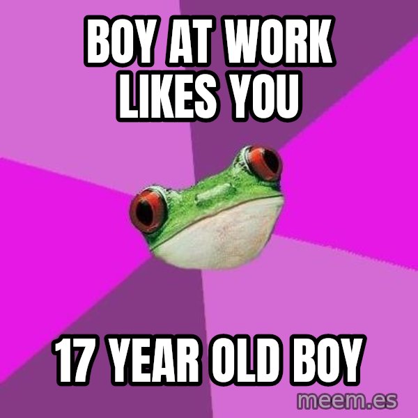 Foul Bachelorette Frog meme: boy at work likes you / 17 year old boy