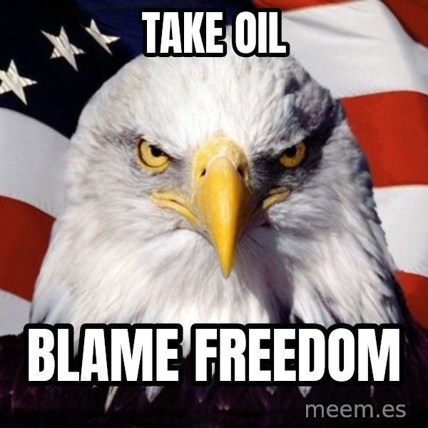 American Pride Eagle meme: Take Oil / Blame Freedom