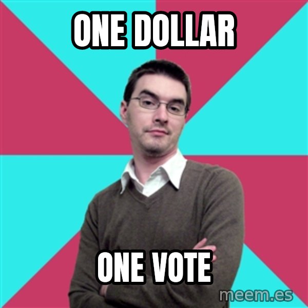 Privilege Denying Dude meme: One dollar / one vote