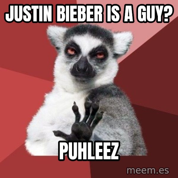 Chill Out Lemur meme: justin bieber is a guy? / puhleez