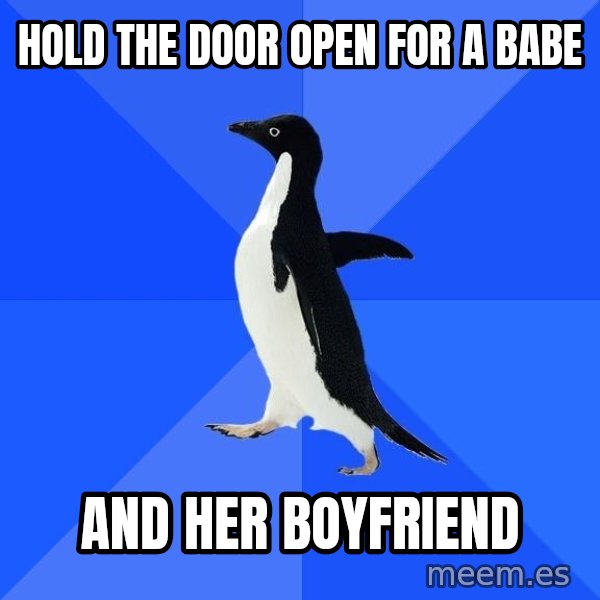 Socially Awkward Penguin meme: hold the door open for a babe / and her boyfriend