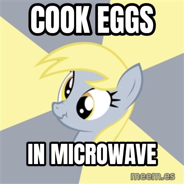 Badvice Derpy meme: cook eggs / in microwave