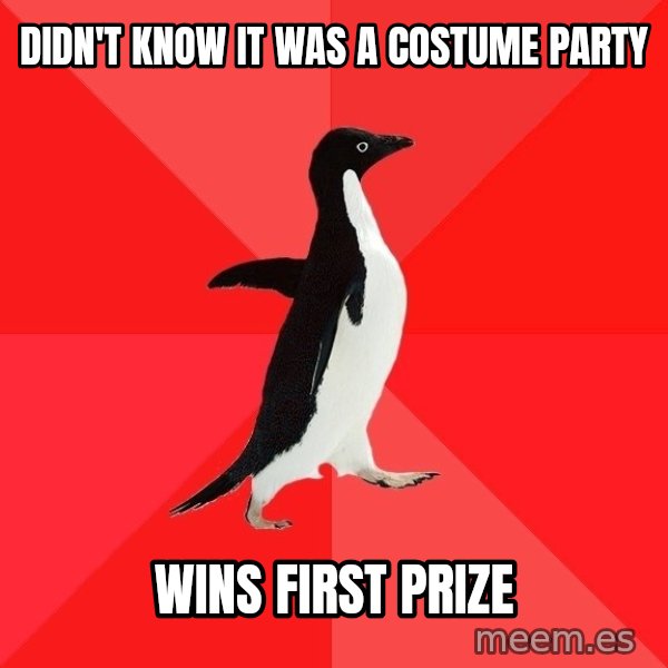 Socially Awesome Penguin meme: Didn't know it was a costume party / Wins first prize