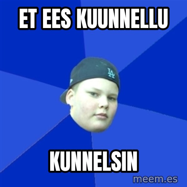 Jonnen Neuvo meme: et ees kuunnellu / kunnelsin