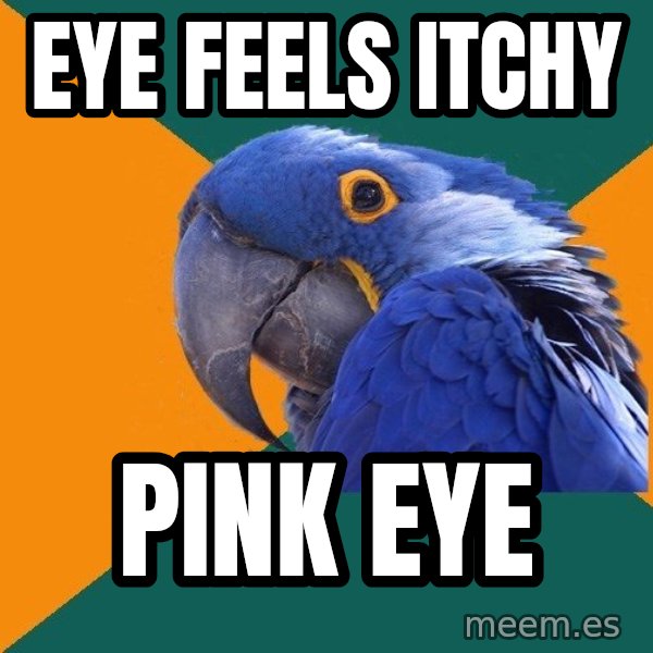 Paranoid Parrot meme: eye feels itchy / pink eye