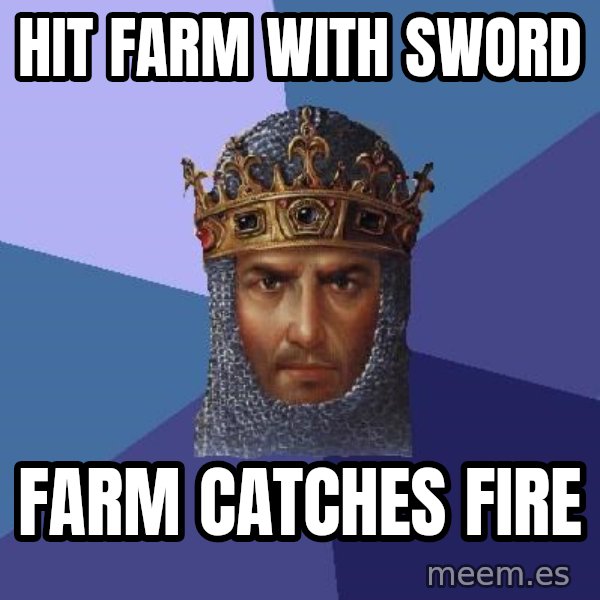 Age Of Empires meme: hit farm with sword / farm catches fire
