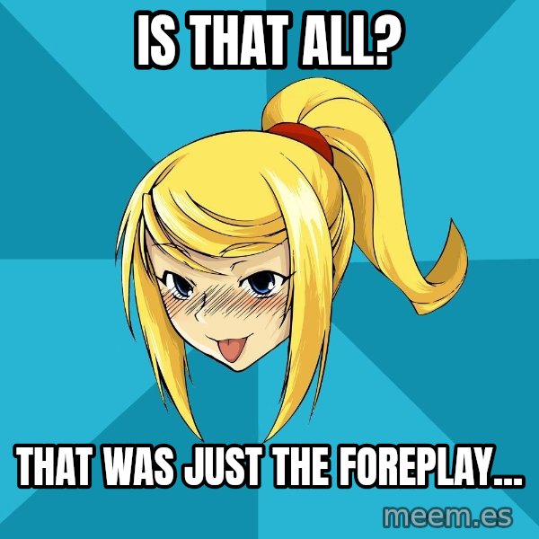 Horney Samus meme: Is that all? / that was just the foreplay...