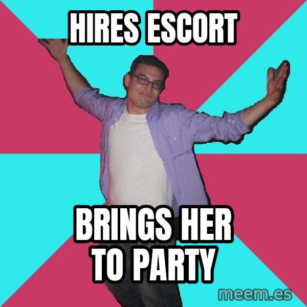 Douchebag Roommate meme: hires escort / brings her to party