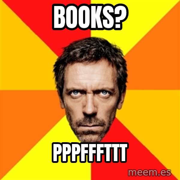 Diagnostic House meme: Books? / PPPFFFTTT