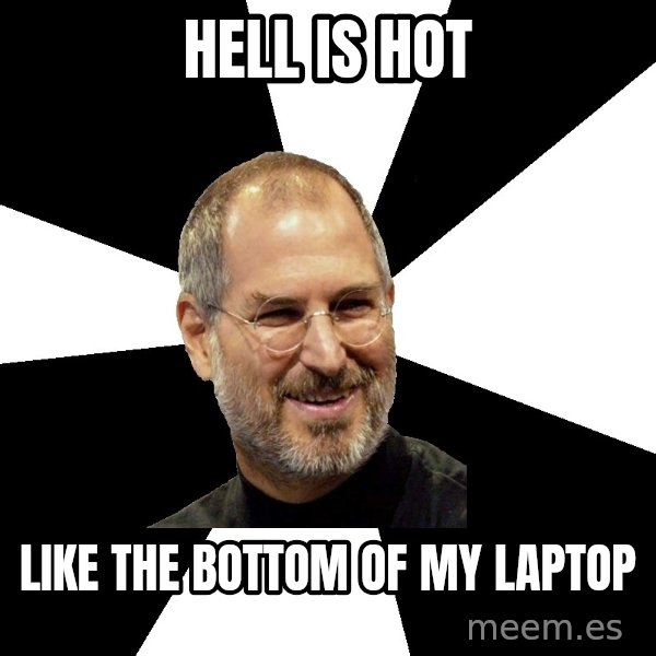 Steve Jobs Says meme: HELL IS HOT / LIKE THE BOTTOM OF  MY LAPTOP