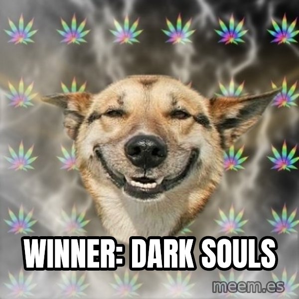 Stoner Dog meme: WINNER: DARK SOULS