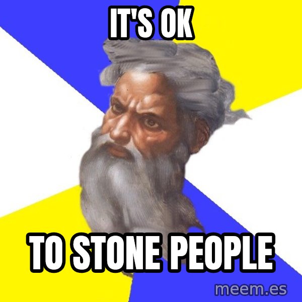 God meme: it's ok / to stone people