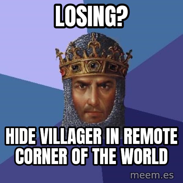 Age Of Empires meme: losing? / hide villager in remote corner of the world