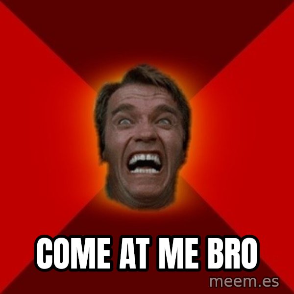 Angry Arnold meme: COME AT ME BRO