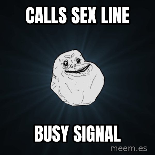 Forever Alone meme: Calls sex line / Busy signal