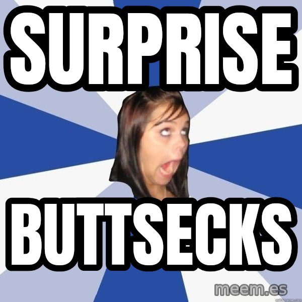 Annoying Facebook Girl meme: surprise / buttsecks