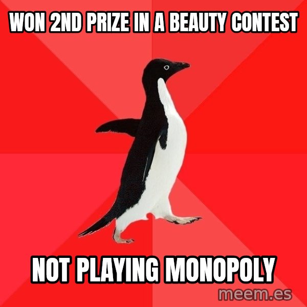 Socially Awesome Penguin meme: Won 2nd prize in a beauty contest / Not playing Monopoly