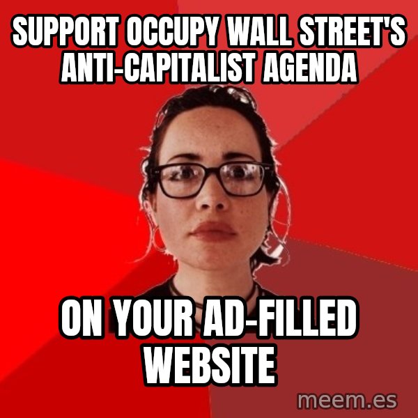 Liberal Douche Garofalo meme: support Occupy Wall Street's anti-capitalist agenda / On your ad-filled website