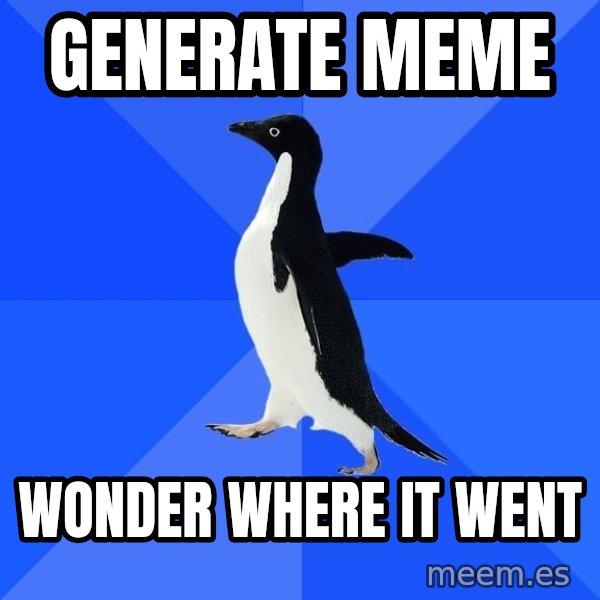 Socially Awkward Penguin meme: Generate meme / Wonder where it went