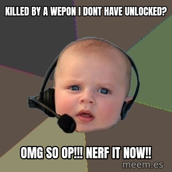 FPS N00b meme: killed by a wepon i dont have unlocked? / OMG SO OP!!! NERF IT NOW!!