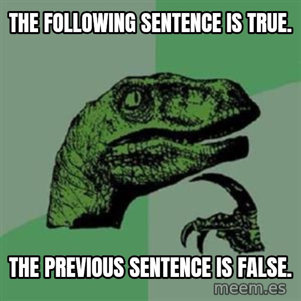 Philosoraptor meme: the following sentence is true. / the previous sentence is false.