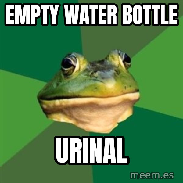 Foul Bachelor Frog meme: empty water bottle / urinal