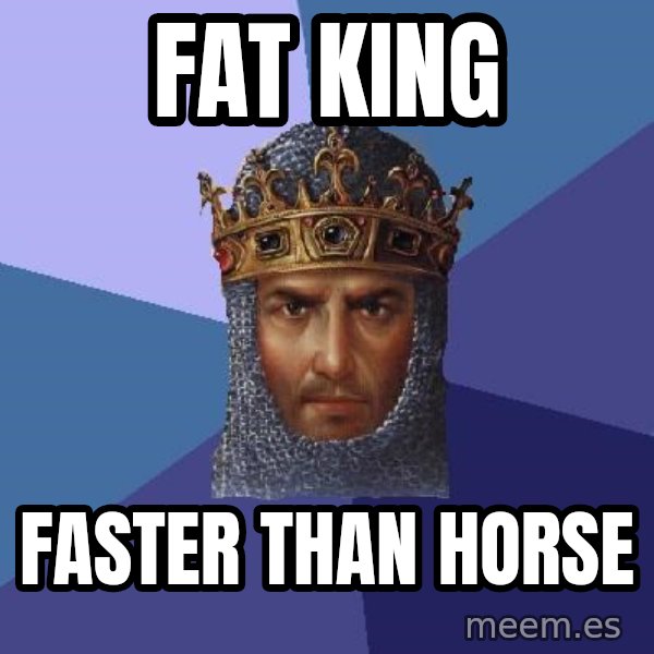Age Of Empires meme: FAT king / faster than horse