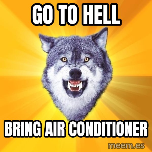 Courage Wolf meme: Go To Hell / Bring Air Conditioner