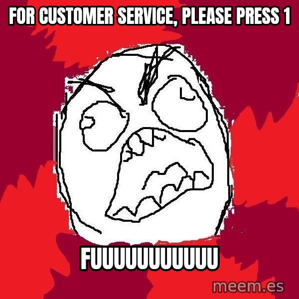 Rage FU meme: For customer service, please press 1 / fuuuuuuuuuuu