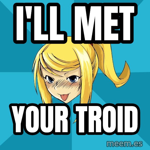 Horney Samus meme: I'll Met / Your Troid