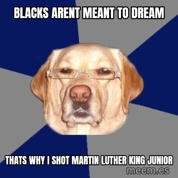 Racist Dog meme: Blacks Arent meant to dream / thats why i shot martin luther king junior