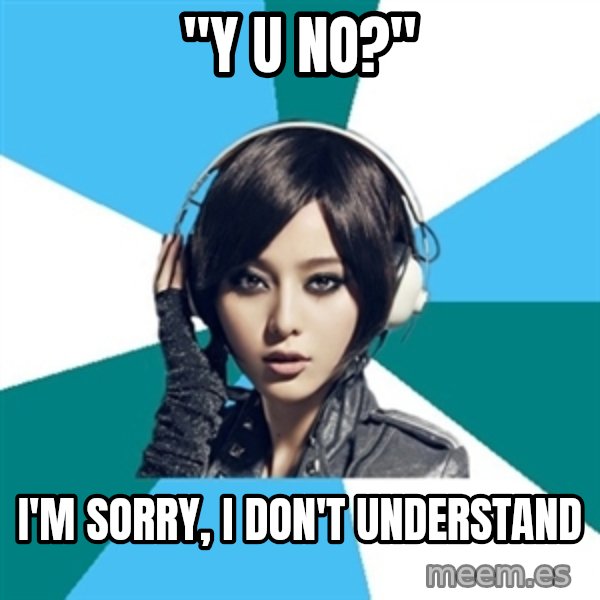 Crafty Interpreter meme: "Y U NO?" / I'm sorry, I don't understand
