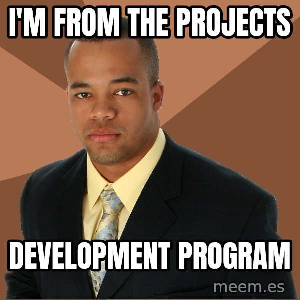 Successful Black Man meme: I'm from the projects / development program