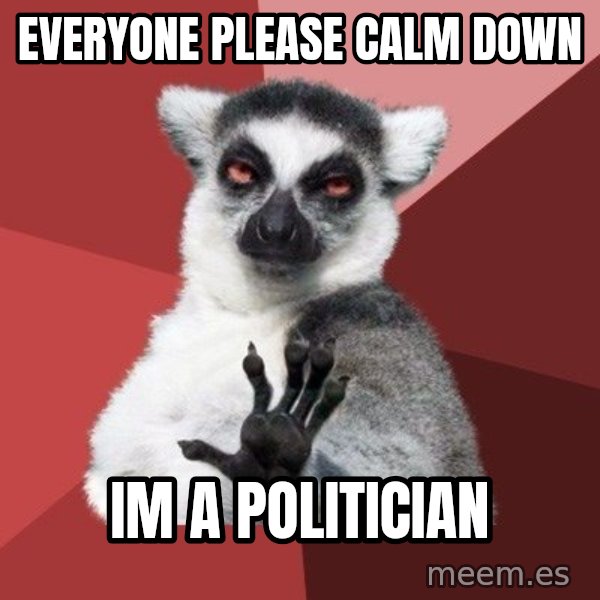 Chill Out Lemur meme: everyone please calm down / im a politician