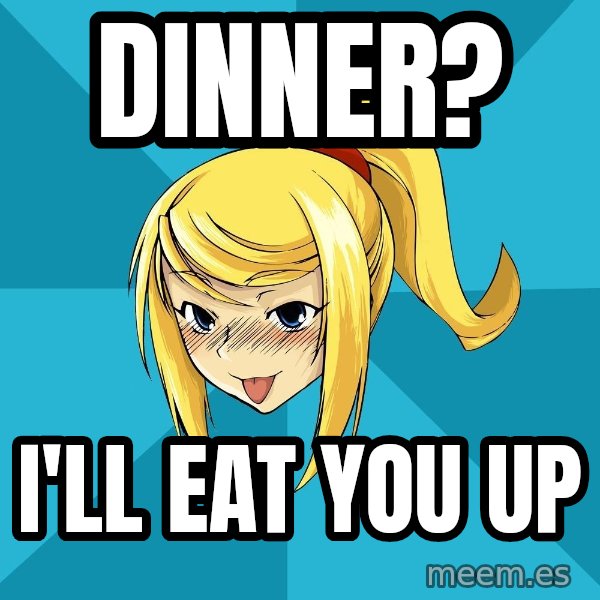 Horney Samus meme: Dinner? / I'll eat yoU UP