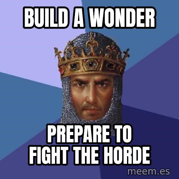 Age Of Empires meme: build a wonder / prepare to fight the horde