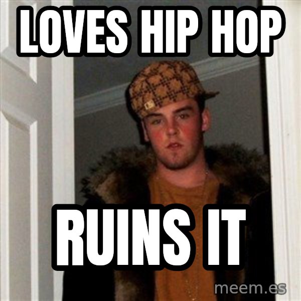 Scumbag Steve meme: loves hip hop / ruins it