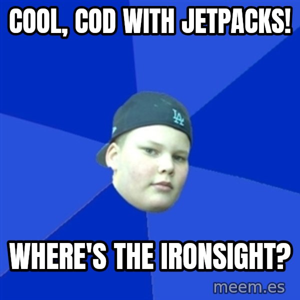 Jonnen Neuvo meme: Cool, CoD with Jetpacks! / Where's the ironsight?
