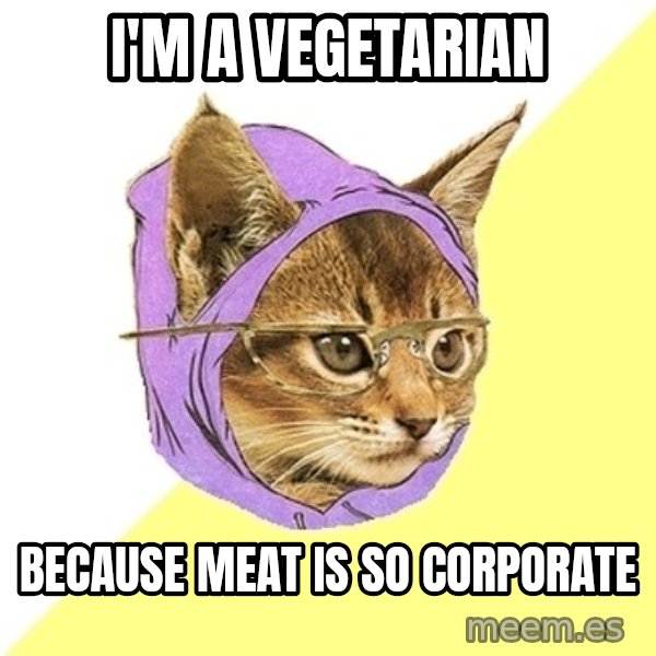 Hipster Kitty meme: I'm a vegetarian / Because Meat is so corporate