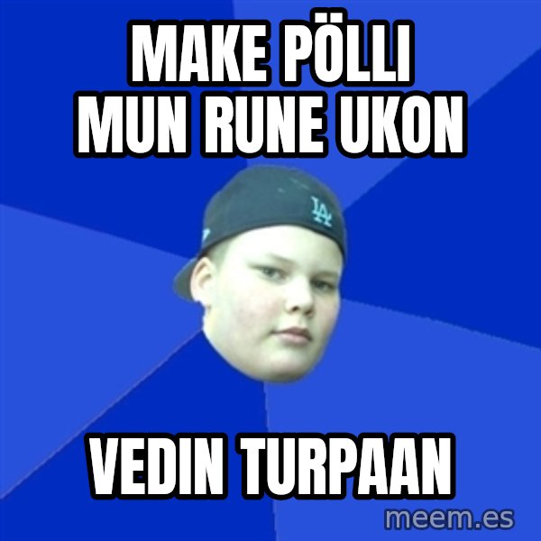 Jonnen Neuvo meme: Make pölli mun rune ukon / vedin turpaan