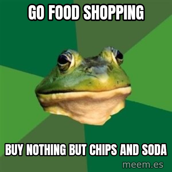 Foul Bachelor Frog meme: Go food shopping / Buy nothing but chips and soda