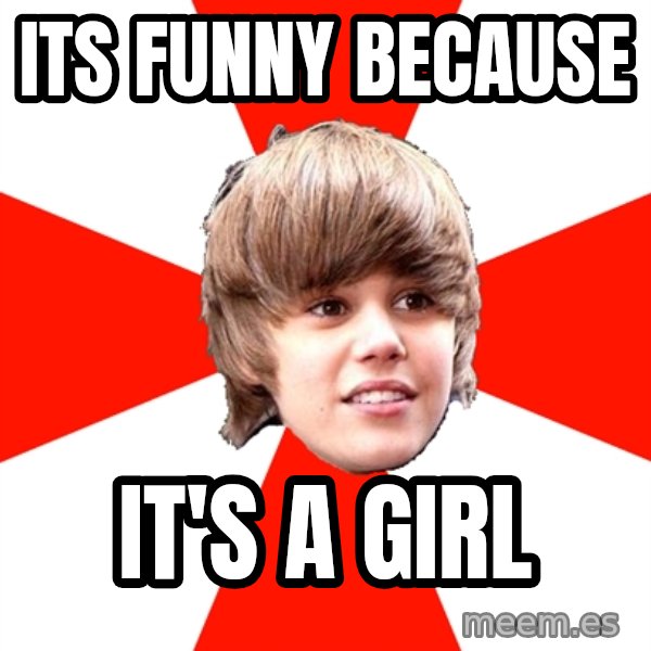 Justin Bieber meme: Its funny BECAUSE / it's a girl