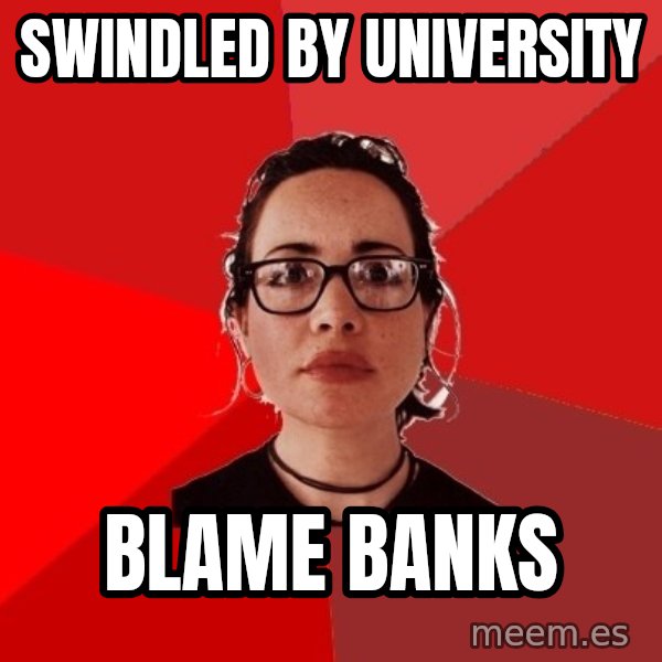 Liberal Douche Garofalo meme: swindled by university / blame banks