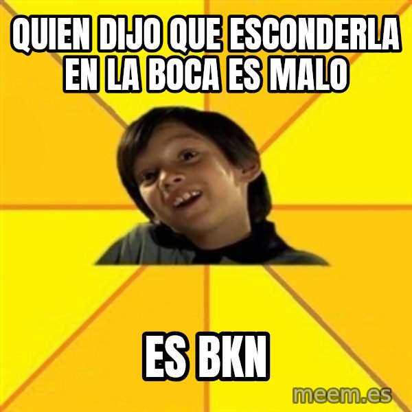 es bakans meme: Quien dijo que esconderla en la boca es malo / es bkn