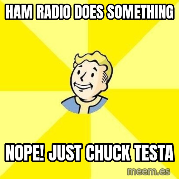 Fallout 3 meme: Ham Radio does something / Nope! just Chuck Testa